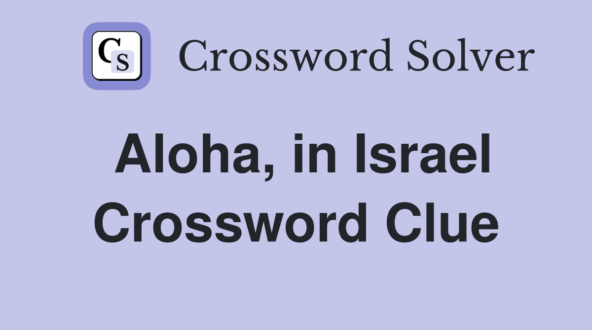 Aloha in Israel Crossword Clue Answers Crossword Solver